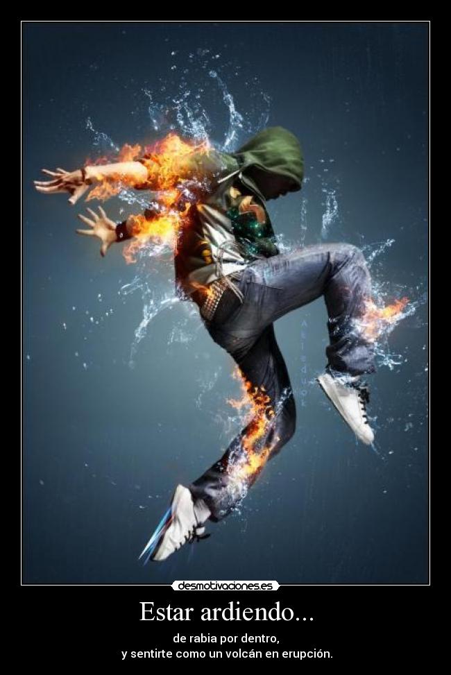 Estar ardiendo... -
