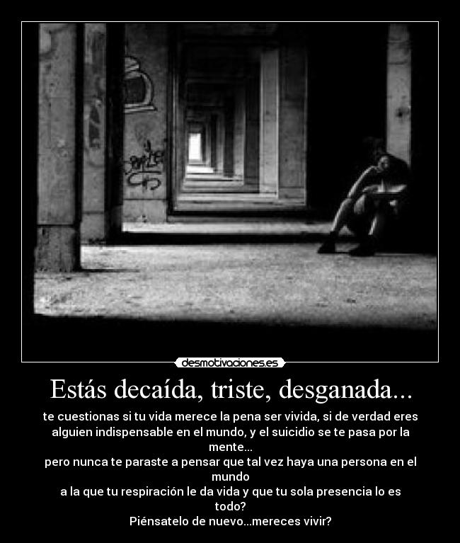 Estás decaída, triste, desganada... -