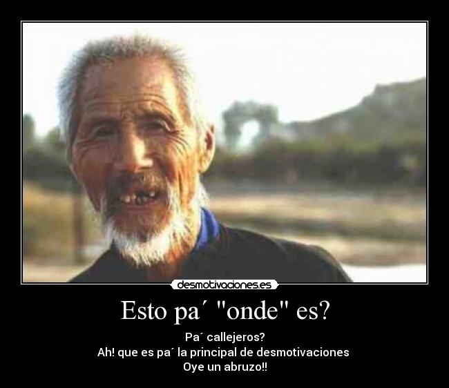Esto pa´ onde es? -