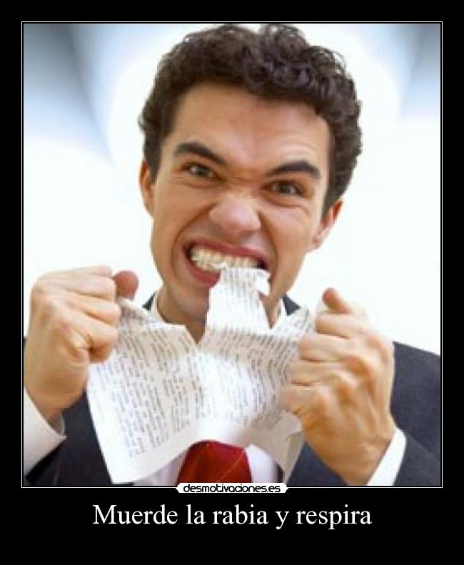 Muerde la rabia y respira -