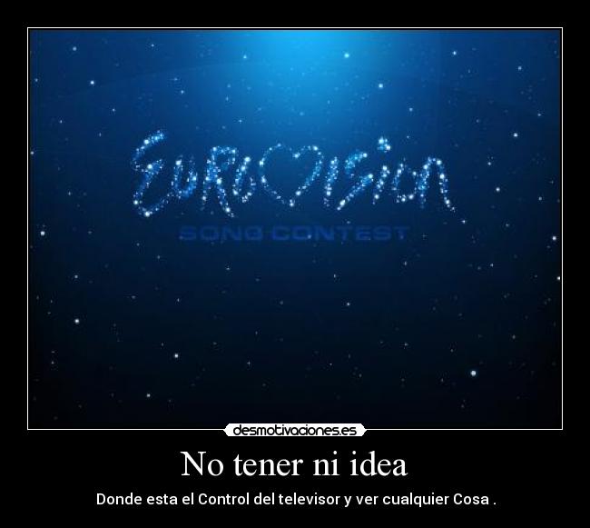 No tener ni idea - Donde esta el Control del televisor y ver cualquier Cosa .