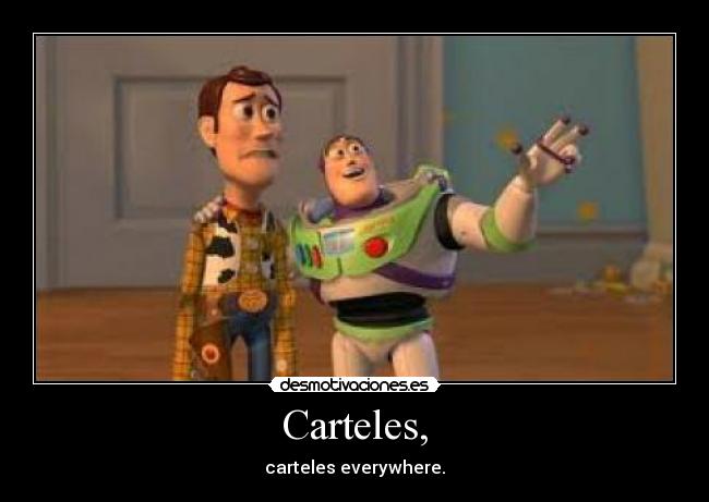 Carteles, - carteles everywhere.