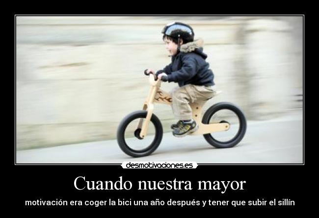 Cuando nuestra mayor - motivación era coger la bici una año después y tener que subir el sillín