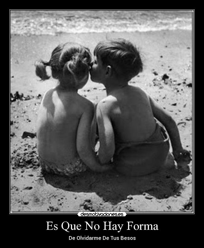 Es Que No Hay Forma - De Olvidarme De Tus Besos