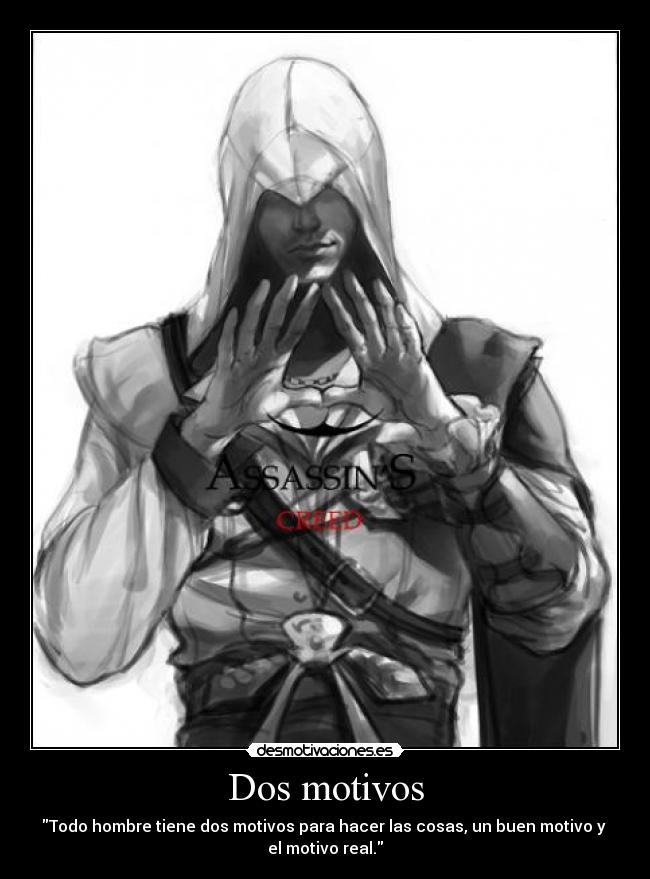 carteles todo hombre tiene dos motivos para hacer las cosas buen motivo real assasin creed ezio desmotivaciones