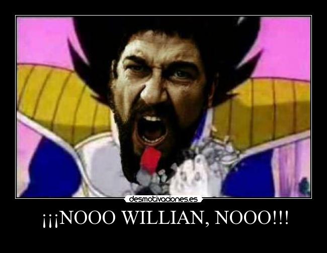 ¡¡¡NOOO WILLIAN, NOOO!!! -
