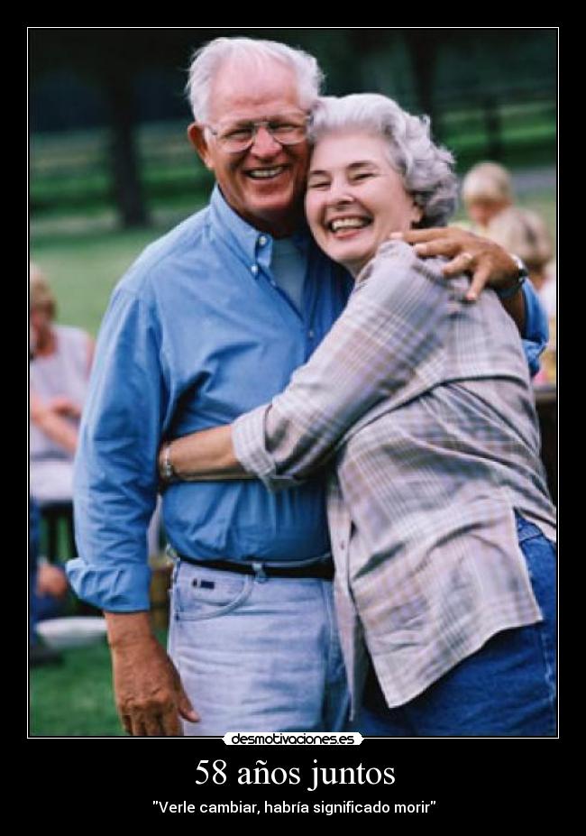 58 años juntos - Verle cambiar, habría significado morir