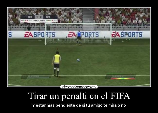 Tirar un penalti en el FIFA - Y estar mas pendiente de si tu amigo te mira o no