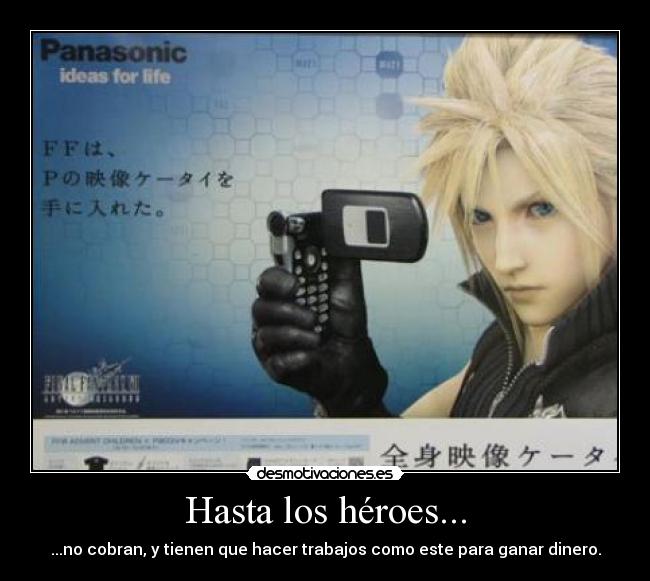 Hasta los héroes... - ...no cobran, y tienen que hacer trabajos como este para ganar dinero.