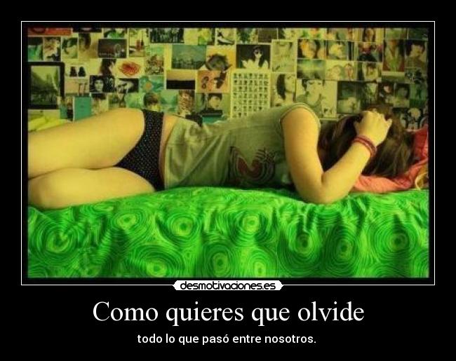 Como quieres que olvide -