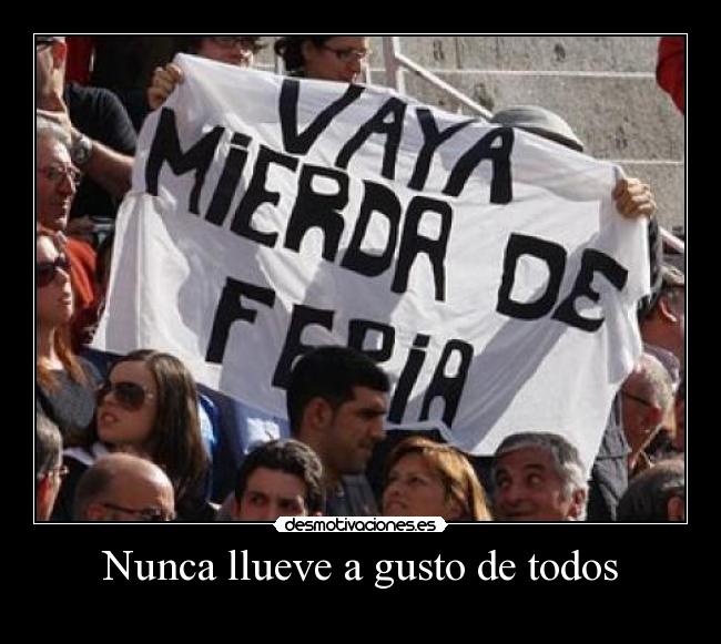 Nunca llueve a gusto de todos -