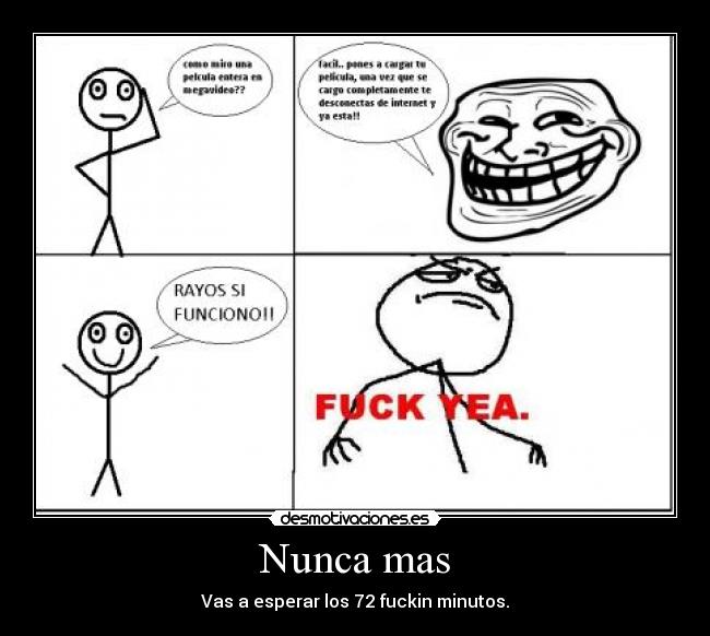 Nunca mas - Vas a esperar los 72 fuckin minutos.