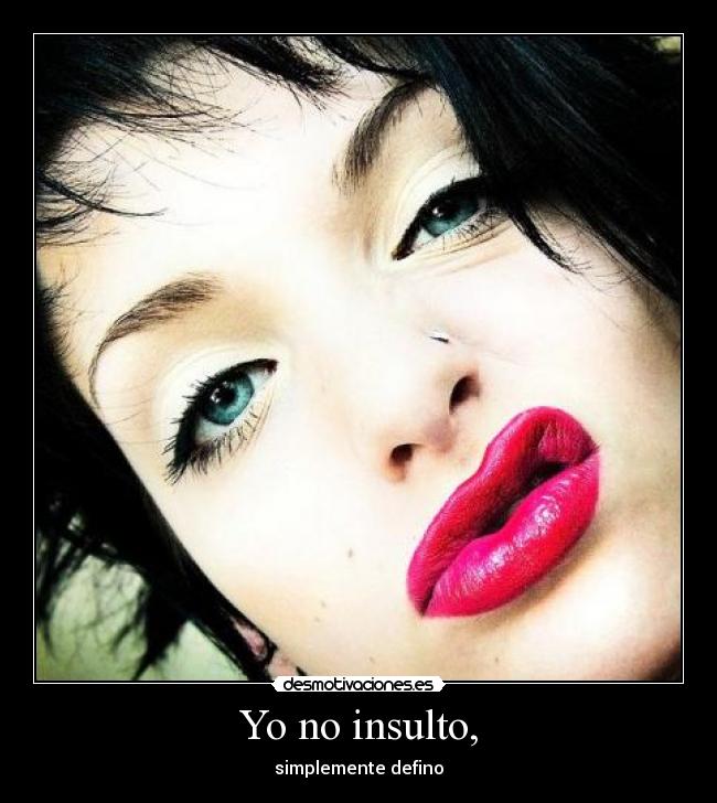 Yo no insulto, - 