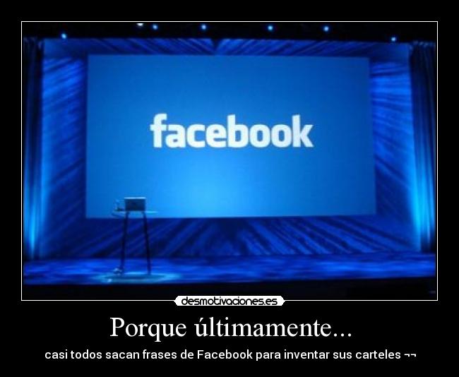 Porque últimamente... -