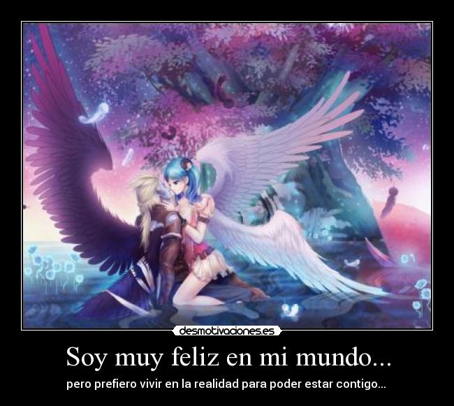 Soy muy feliz en mi mundo... - 