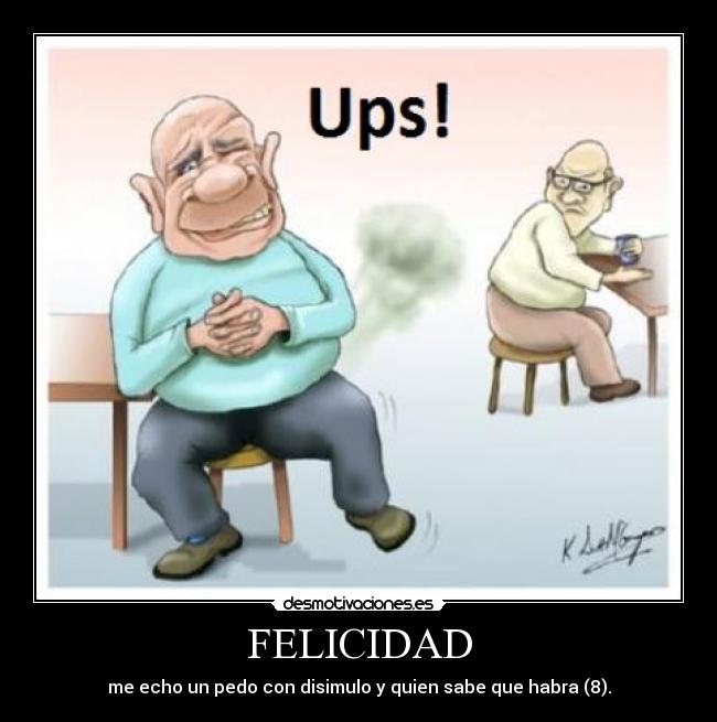 FELICIDAD - me echo un pedo con disimulo y quien sabe que habra (8).