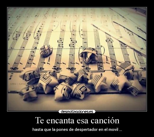 Te encanta esa canción - hasta que la pones de despertador en el movil ...