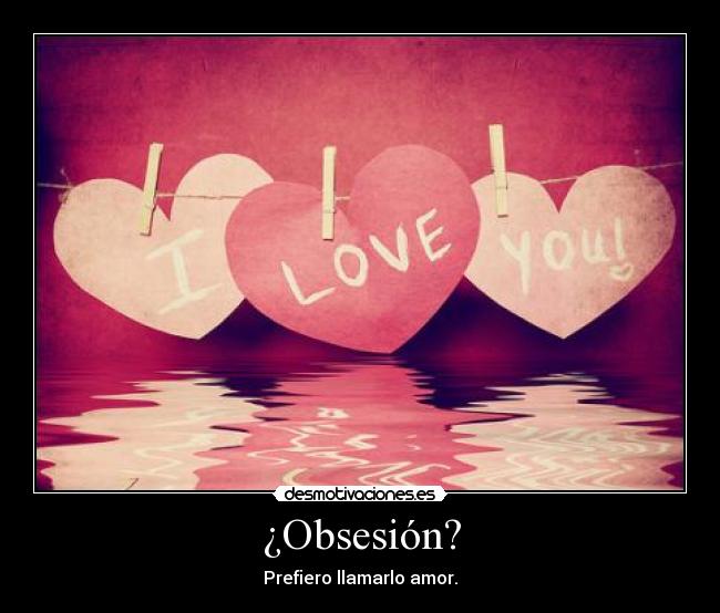 ¿Obsesión? -