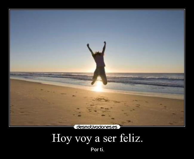 Hoy voy a ser feliz. - 