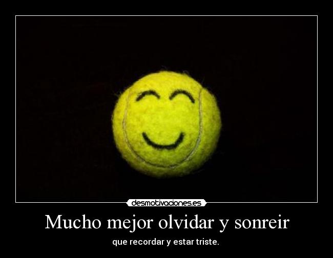 Mucho mejor olvidar y sonreir -