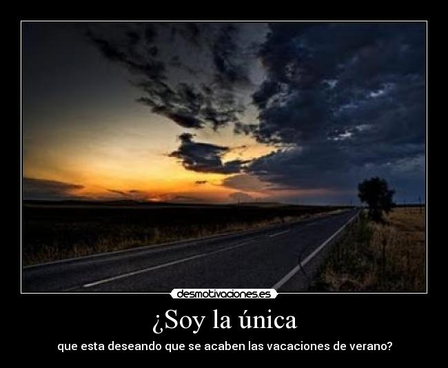 ¿Soy la única - que esta deseando que se acaben las vacaciones de verano?