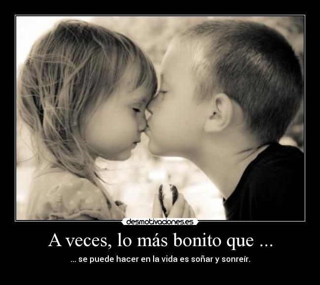 A veces, lo más bonito que ... - 