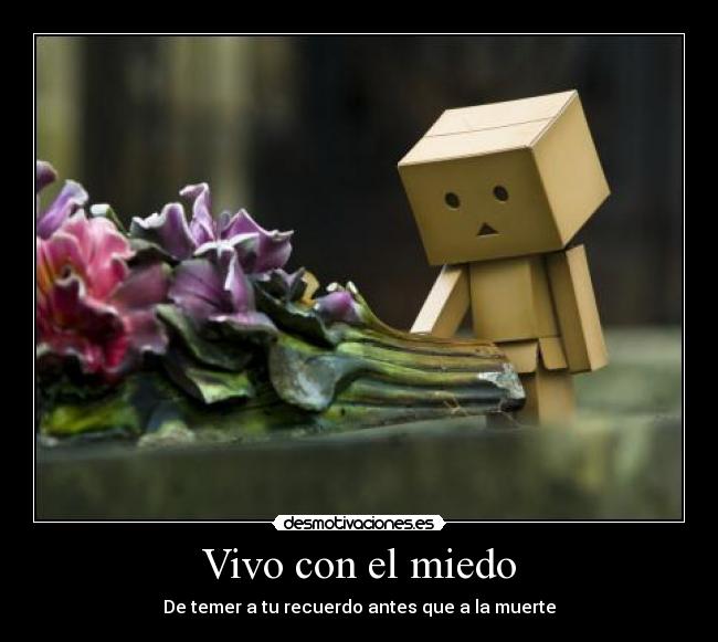 Vivo con el miedo - De temer a tu recuerdo antes que a la muerte