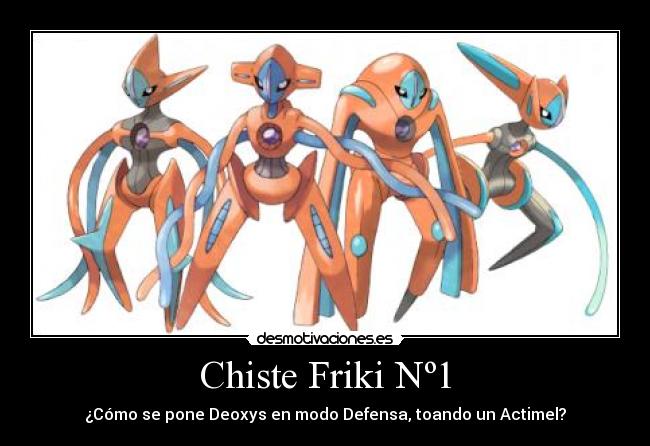 Chiste Friki Nº1 - ¿Cómo se pone Deoxys en modo Defensa, toando un Actimel?