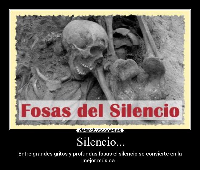 Silencio... - Entre grandes gritos y profundas fosas el silencio se convierte en la mejor música...