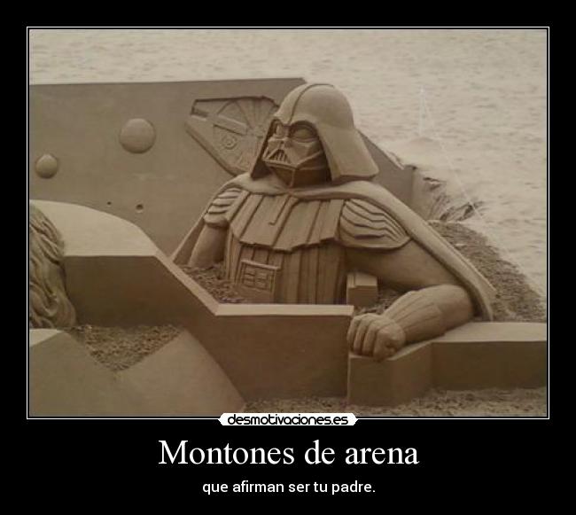 Montones de arena - que afirman ser tu padre.