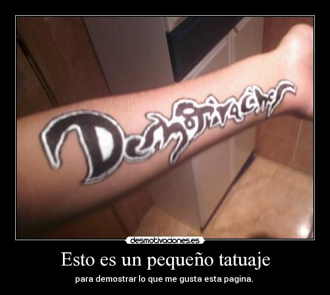Esto es un pequeño tatuaje - para demostrar lo que me gusta esta pagina.