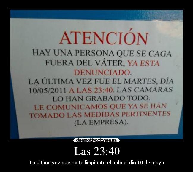 Las 23:40 - La última vez que no te limpiaste el culo el dia 10 de mayo