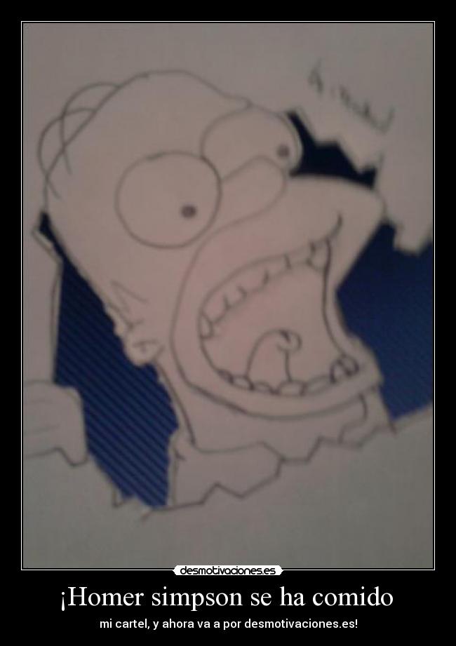 ¡Homer simpson se ha comido  - mi cartel, y ahora va a por desmotivaciones.es!