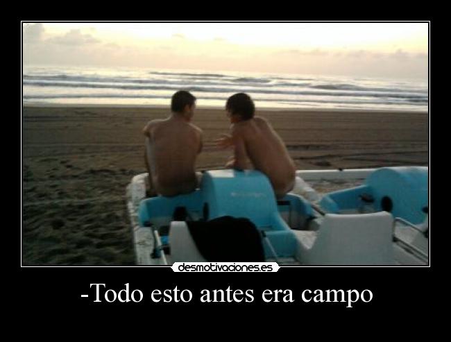 -Todo esto antes era campo -