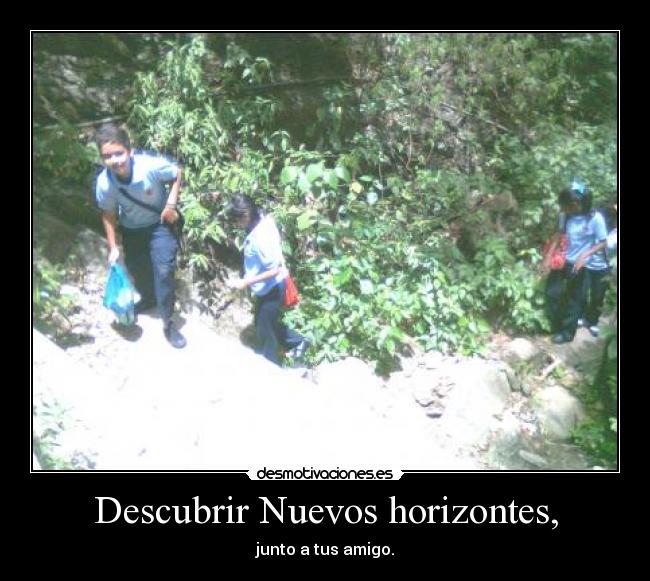 Descubrir Nuevos horizontes, - junto a tus amigo.