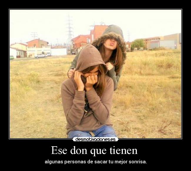 Ese don que tienen -