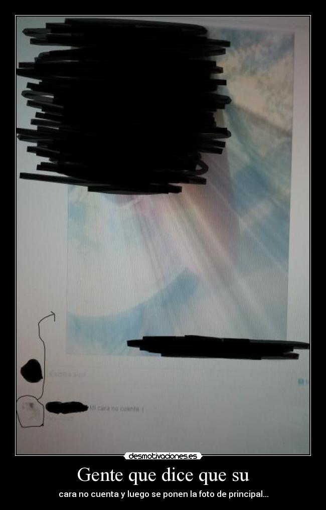 Gente que dice que su - cara no cuenta y luego se ponen la foto de principal...