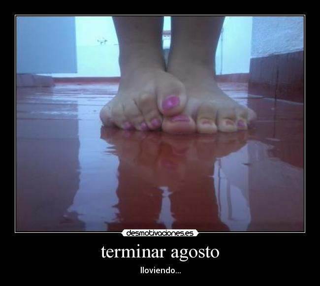 terminar agosto - lloviendo...