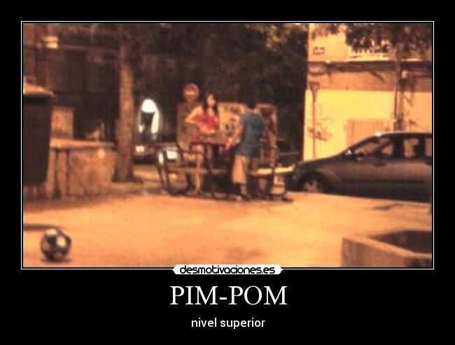 PIM-POM - nivel superior