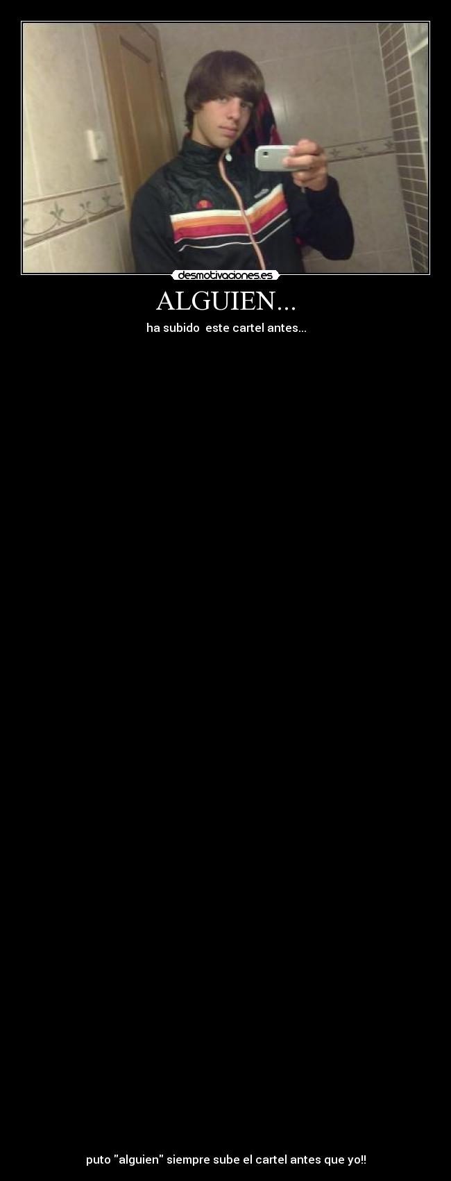 ALGUIEN... - ha subido este cartel antes...
puto alguien siempre sube el cartel antes que yo!!