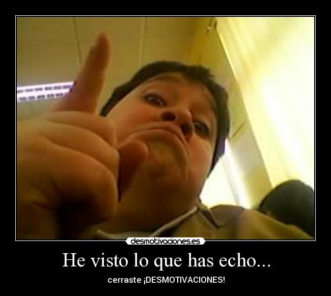 He visto lo que has echo... - 