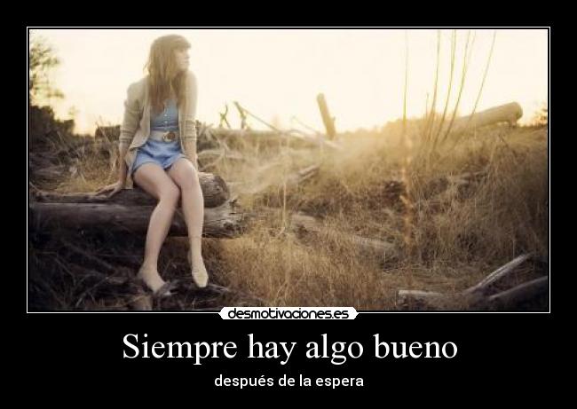 Siempre hay algo bueno - después de la espera