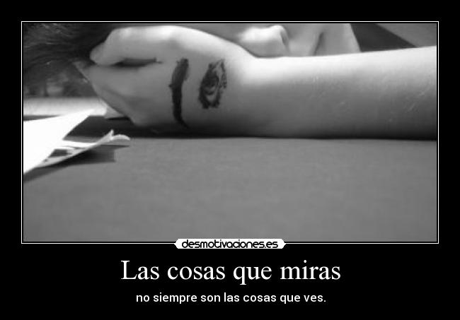 Las cosas que miras - no siempre son las cosas que ves.
