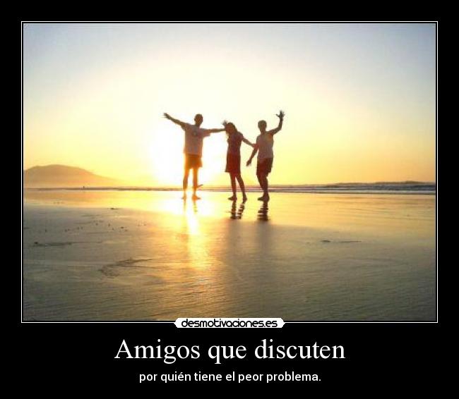 Amigos que discuten - por quién tiene el peor problema.
