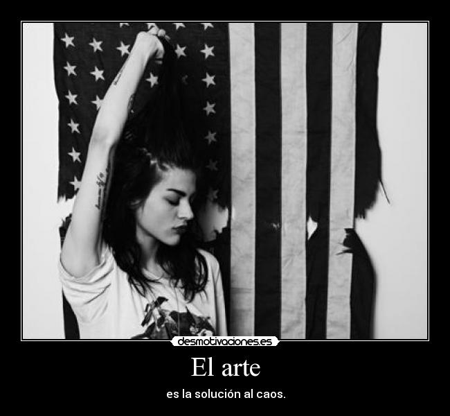 El arte - es la solución al caos.