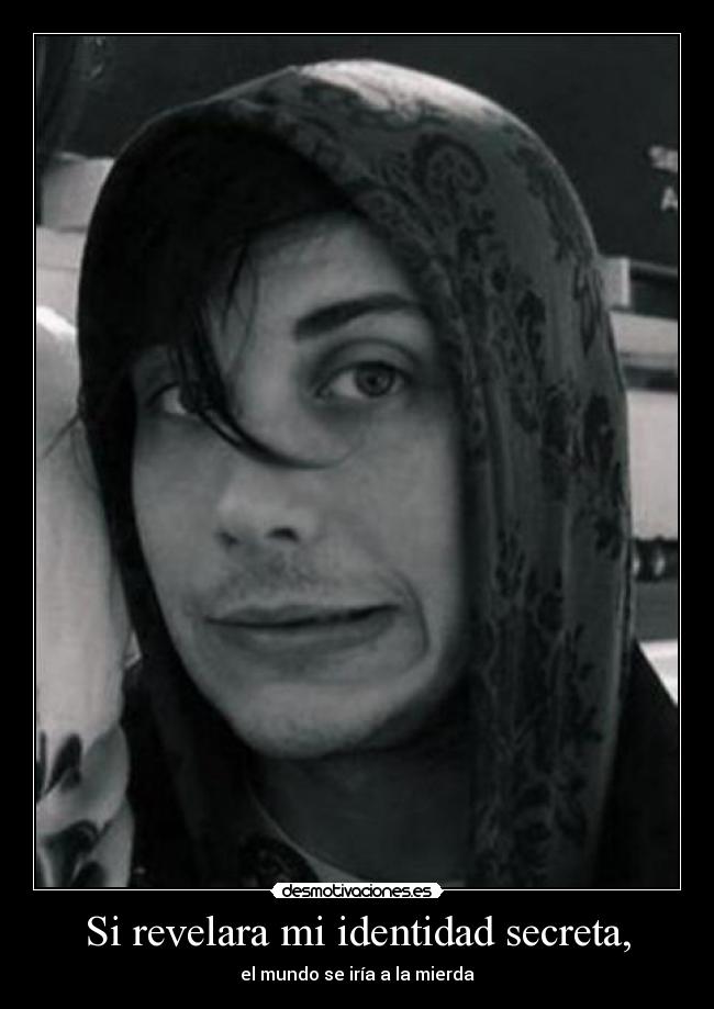 Si revelara mi identidad secreta, -