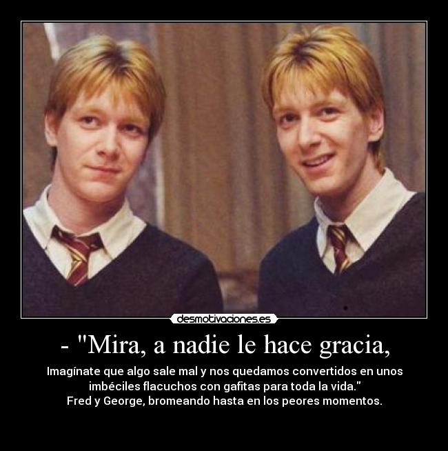 - Mira, a nadie le hace gracia, -