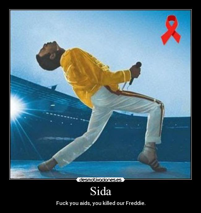 Sida - Fuck you aids, you killed our Freddie.