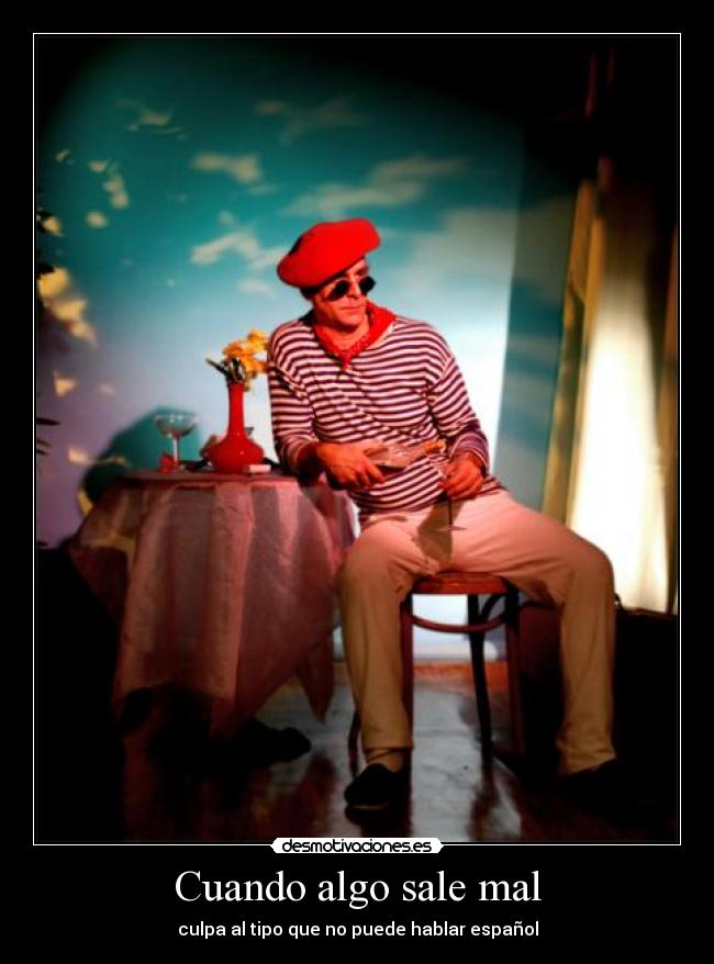 Cuando algo sale mal - culpa al tipo que no puede hablar español