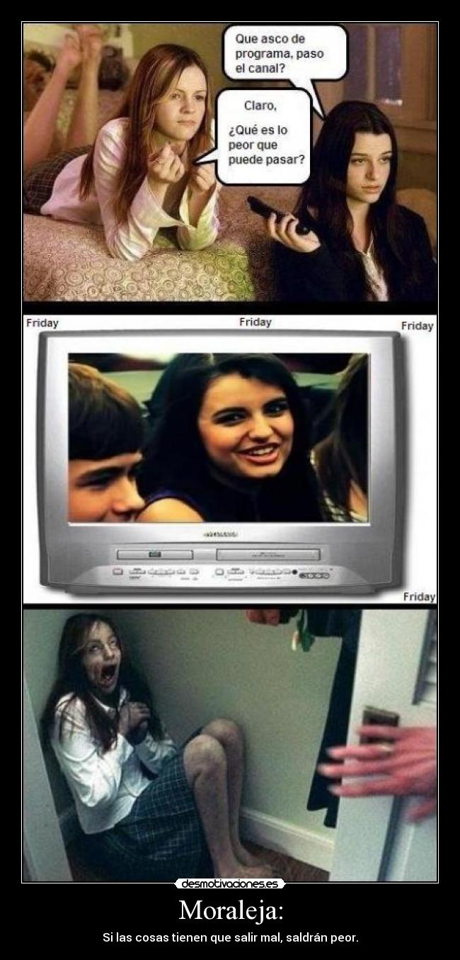 Moraleja: - Si las cosas tienen que salir mal, saldrán peor.